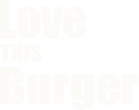 Love This Burger